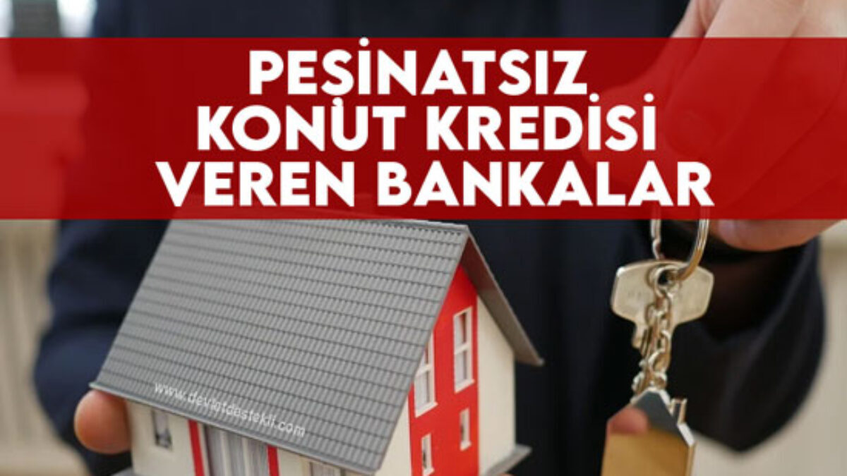 Pesinatsiz Konut Kredisi Veren Bankalar Nisan 2021 Evin Tamamina