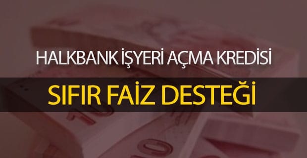 halkbank faizsiz isyeri acma kredisi sermayesi olmayana aralik 2021